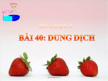 Bài giảng Bài 40: Dung dịch (tiết 5)