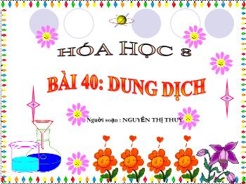 Bài giảng Bài 40: Dung dịch (tiết 8)