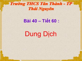 Bài giảng Bài 40 – Tiết 60 : Dung dịch (tiếp)