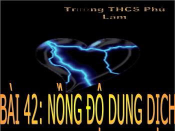 Bài giảng Bài 42: Nồng độ dung dịch (tiết 6)