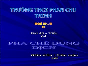 Bài giảng Bài 43 - Tiết 64: Pha chế dung dịch (tiếp)