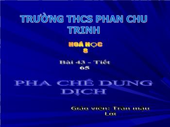 Bài giảng Bài 43 - Tiết 65: Pha chế dung dịch