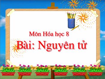 Bài giảng Nguyên tử (tiết 20)