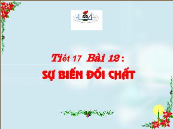 Bài giảng Tiết 17 - Bài 12 : Sự biến đổi  chất (tiết 4)