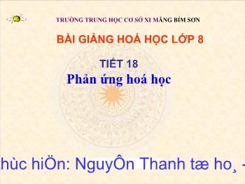 Bài giảng Tiết 18: Phản ứng hoá học (tiết 58)