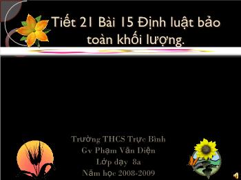 Bài giảng Tiết 21 - Bài 15: Định luật bảo toàn khối lượng (tiết 18)