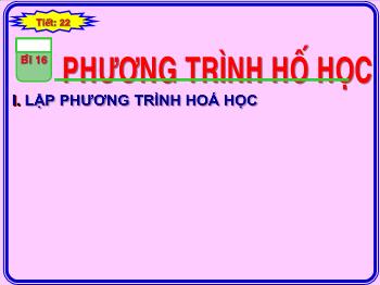 Bài giảng Tiết 22 - Bài 16: Phương trình hoá học (tiết 12)