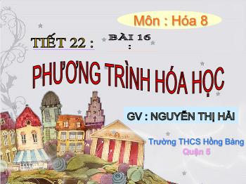 Bài giảng Tiết 22 - Bài 16: Phương trình hóa học (tiết 24)