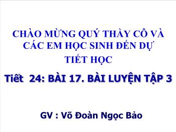 Bài giảng Tiết 24: Bài 17: Bài luyện tập 3 (tiết 16)