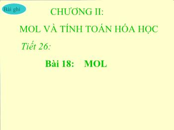 Bài giảng Tiết 26: Bài 18: Mol (tiết 46)