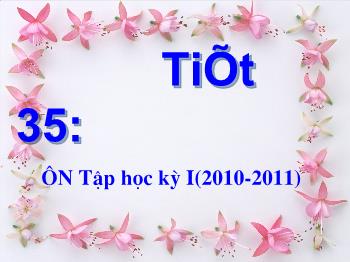 Bài giảng Tiết 35: Ôn Tập học kỳ I (2010-2011)