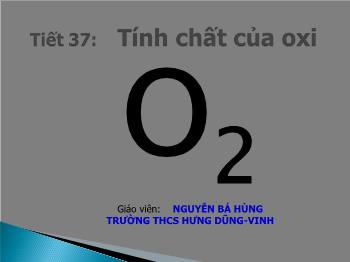 Bài giảng Tiết 37: Tính chất của oxi (tiết 2)