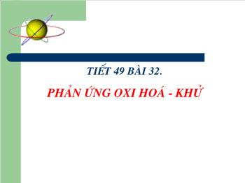 Bài giảng Tiết 49 - Bài 32: Phản ứng oxi hoá - Khử (tiết 19)