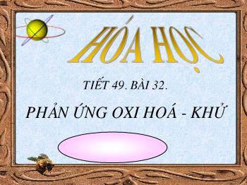 Bài giảng Tiết 49 - Bài 32: Phản ứng oxi hoá - Khử (tiết 29)