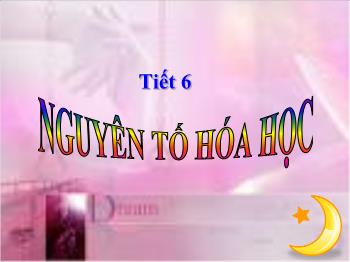 Bài giảng Tiết 6: Nguyên tố hóa học (tiết 3)