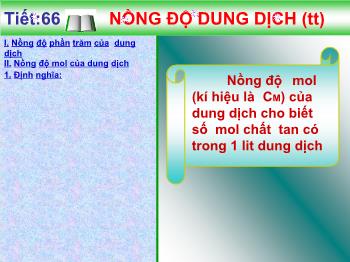 Bài giảng Tiết: 66: Nồng độ dung dịch (tiếp theo)