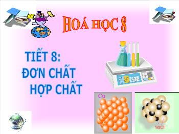 Bài giảng Tiết 8: Đơn chất hợp chất phân tử (tiết 4)