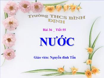 Bài giảng Bài 36 - Tiết 55: Nước (tiết 10)