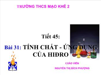 Bài giảng Tiết 45: Bài 31: Tính chất - Ứng dụng của hiđro (tiếp)