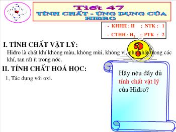 Bài giảng Tiết 47: Tính chất - Ứng dụng của hiđro (tiết 16)