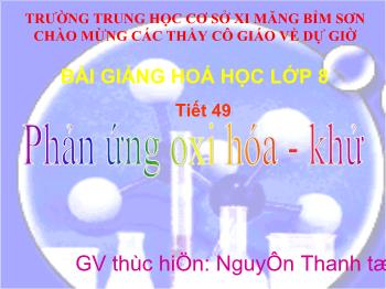 Bài giảng Tiết 49: Phản ứng oxi hóa - Khử (tiết 39)