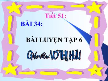 Bài giảng Tiết 51 - Bài 34: Bài luyện tập 6 (tiết 3)