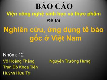 Bài giảng môn Sinh học - Nghiên cứu, ứng dụng tế bào gốc ở Việt Nam