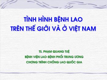 Bài giảng Sinh học - Tình hình bệnh lao trên thế giới và ở Việt Nam