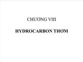 Bài giảng Hóa học - Chương VIII: Hydrocarbon thơm