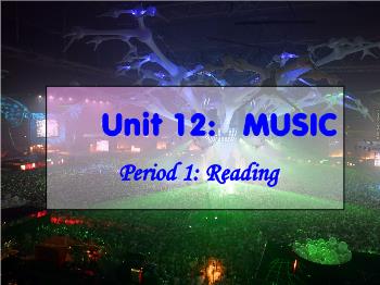 Bài giảng môn Anh văn - Unit 12: Music