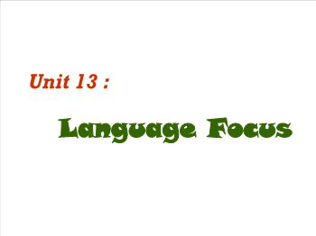 Bài giảng môn Anh văn - Unit 13: Language focus