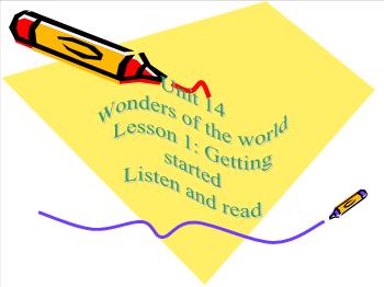 Bài giảng môn Anh văn - Unit 14: Wonders of the world - Lesson 1: Getting started listen and read