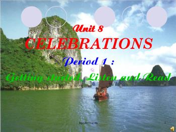 Bài giảng môn Anh văn - Unit 8: Celebrations - Period 1: Getting started - Listen and Read