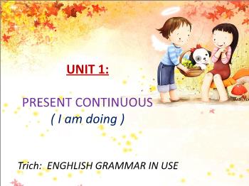 Bài giảng môn Tiếng Anh - Unit 1: Present continuous (i am doing)