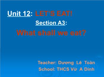 Bài giảng môn Tiếng Anh - Unit 12: Let’s eat! - Section a3: What shall we eat?