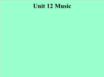 Bài giảng môn Tiếng Anh - Unit 12: Music