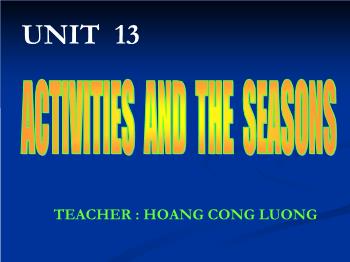 Bài giảng môn Tiếng Anh - Unit 13: Activities and the seasons