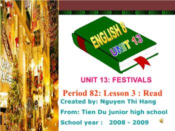Bài giảng môn Tiếng Anh - Unit 13: Festivals - Period 82 - Lesson 3: Read