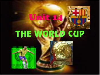 Bài giảng môn Tiếng Anh - Unit 14: The world cup