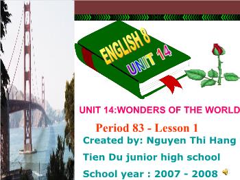 Bài giảng môn Tiếng Anh - Unit 14: Wonders of the world - Period 83 - Lesson 1