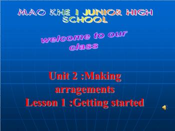 Bài giảng môn Tiếng Anh - Unit 2: making arragements - Lesson 1: Getting started listen and read