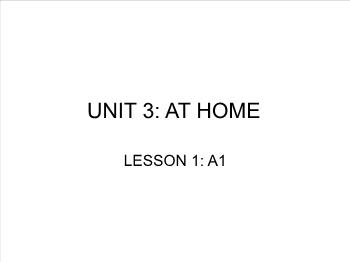 Bài giảng môn Tiếng Anh - Unit 3: At home - Lesson 1: A1
