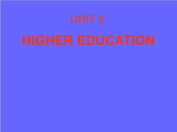 Bài giảng môn Tiếng Anh - Unit 5: Higher education