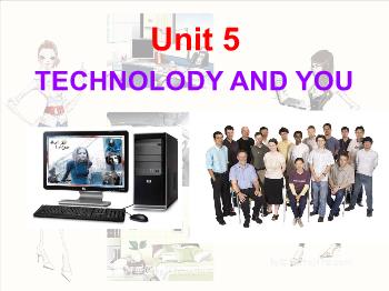 Bài giảng môn Tiếng Anh - Unit 5: Technolody and you