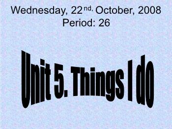 Bài giảng môn Tiếng Anh - Unit 5: Things I do - Lesson 2. A3 - 4