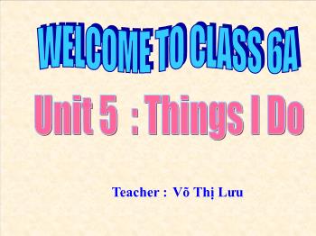 Bài giảng môn Tiếng Anh - Unit 5: Tthings I do a1 - 2