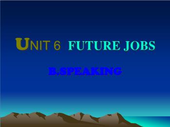 Bài giảng môn Tiếng Anh - Unit 6: Future jobs