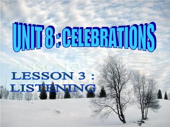 Bài giảng môn Tiếng Anh - Unit 8: Celebrations - Lesson: Listening