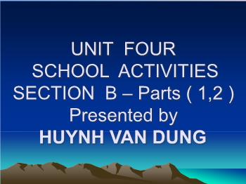 Bài giảng môn Tiếng Anh - Unit four school activities section B – Parts (1, 2)