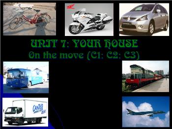 Bài giảng Tiếng Anh - Unit 7: Your house on the move (c1; c2; c3)